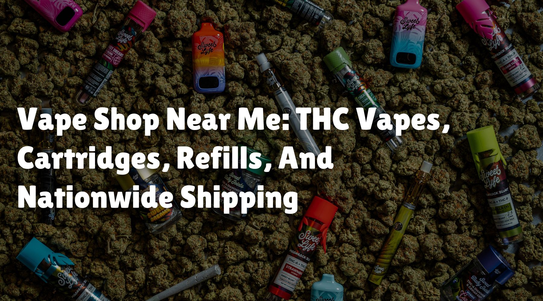 Vape Shop Near Me: THC Vapes, Cartridges, Refills, And Nationwide Shipping
