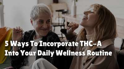 5 Ways To Incorporate THC Into Your Daily Wellness Routine