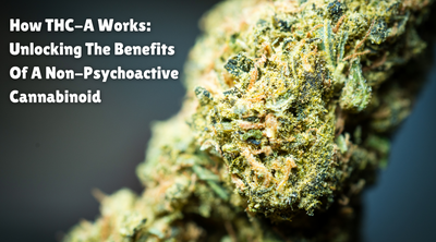 How THC-A Works: Unlocking The Benefits Of A Non-Psychoactive Cannabinoid