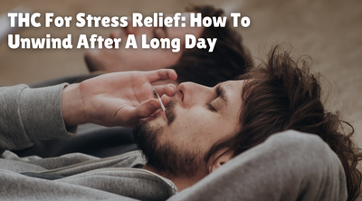 THC For Stress Relief: How To Unwind After A Long Day