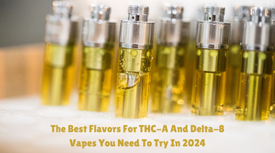 The Best Flavors For THC-A And Delta-8 Vapes You Need To Try In 2024